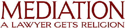 Mediation: a lawyer gets religion