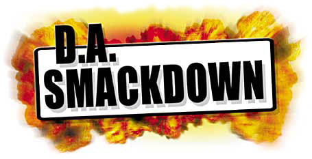 Heading: D.A. Smackdown