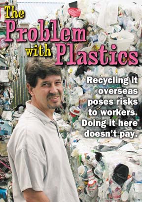 The Problem with Plastics - Recycling it overseas poses risks to workers. Doing it here doesn't pay.