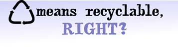 [symbol] means recyclable, right?
