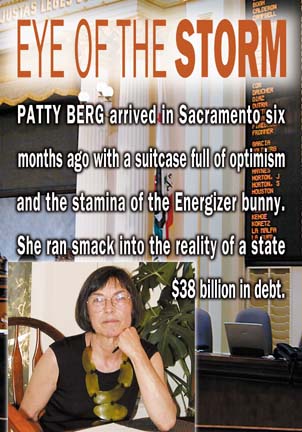 EYE OF THE STORM: Patty Berg arrived in Sacramento six months ago with a suitcase full of optimism and the stamina of the Energizer bunny. 
She ran smack into the reality of a state $38 billion in debt. [photo of Patty Berg in her apartment]