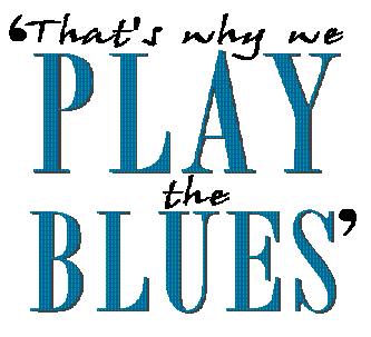 That's why we play the blues