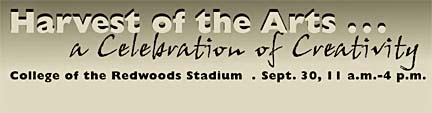 Harvest of the Arts: A Celebration of Creativity - College of the Redwoods Stadium, Sept. 30, 11 a.m.-4 p.m.