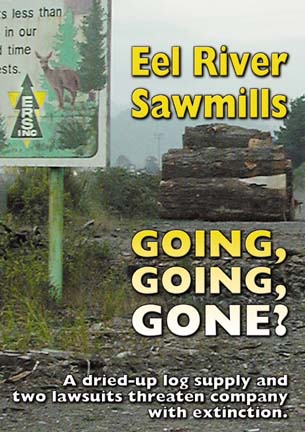 Eel River Sawmills: Going, Going, Gone? A dried-up log supply and two lawsuits threaten company with extinction.