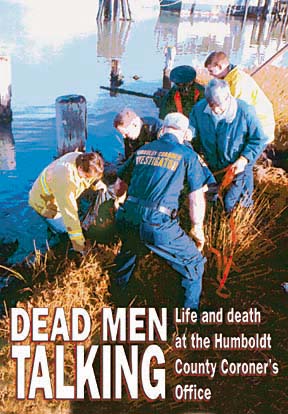 Dead Men Talking: Life and Death at the Humboldt County Coroner's Office [photo of investigators and coroner pulling body from bay]