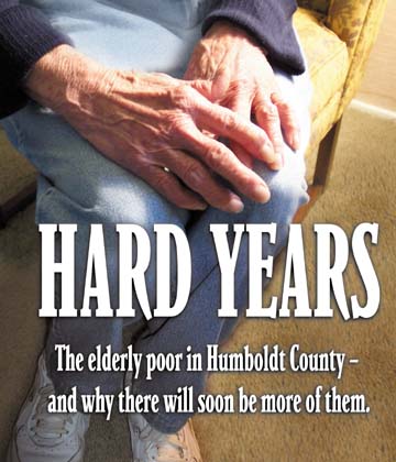 Hard years: The elderly poor in Humboldt County -- and why there will soon be more of them.