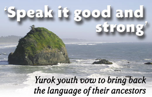 Heading: Speak it good and strong, Yurok youth vow to bring back the language of their ancestors, photo of coast