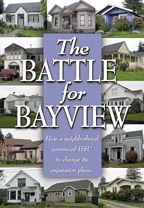 The Battle for Bayview: How a neighborhood convinced HSU to change its expansion plans. [photos of a dozen houses in Bayview neighborhood in Arcata]