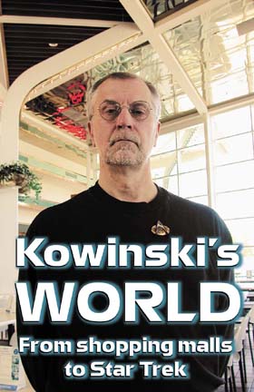 Kowinski's World - From shopping malls to Star Trek