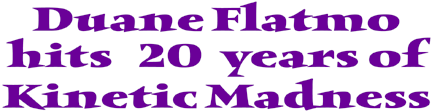 Duane Flatmo hits 20 years of Kinetic Madness