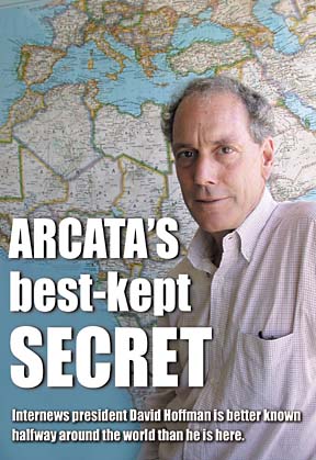 ARCATA'S  BEST-KEPT SECRET Internews president David Hoffman 
is better known halfway around the world than he is here.