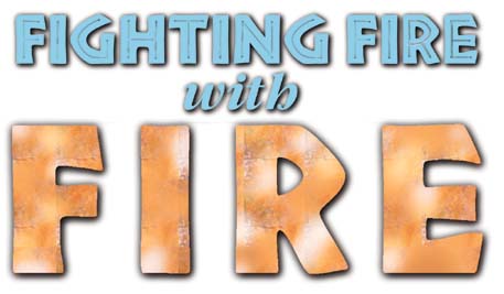 Fighting Fire with Fire