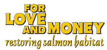 For Love and Money: Restoring salmon habitat